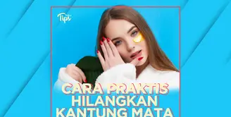 6 Cara Mudah dan Praktis Menghilangkan Kantung Mata