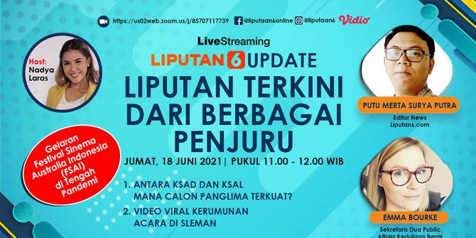 Liputan6 Update: Antara KSAD dan KSAL Mana Calon Panglima Terkuat?, Gelaran Festifal Sinema Australia dan Indonesia