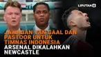 Jawaban van Gaal dan Pastoor Untuk Timnas Indonesia, Arsenal Dikalahkan Newscastle