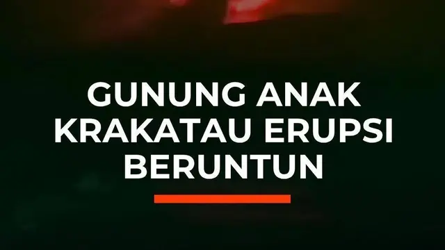 Gunung Anak Krakatau Erupsi Beruntun