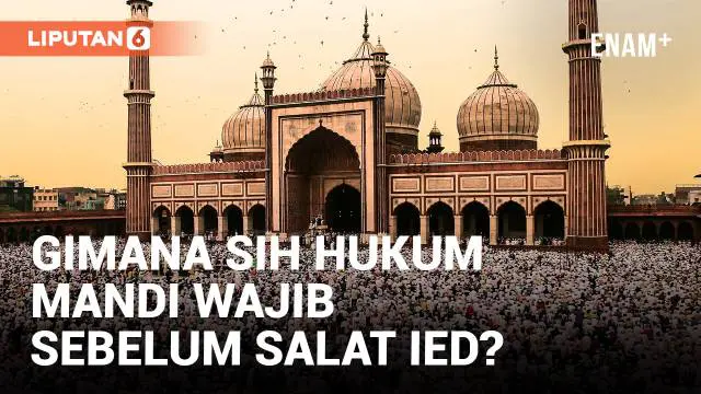 VIDEO: Mandi Wajib Sebelum Salat Idul Fitri Apakah Harus? Ini Jawabannya