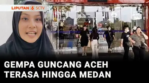 VIDEO: Gempa M 6,2 Guncang Aceh hingga Medan, Pengunjung Mal Panik Berhamburan Keluar