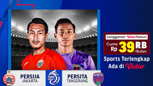 Jadwal dan Live Streaming Persija Jakarta vs Persita Tangerang di Vidio