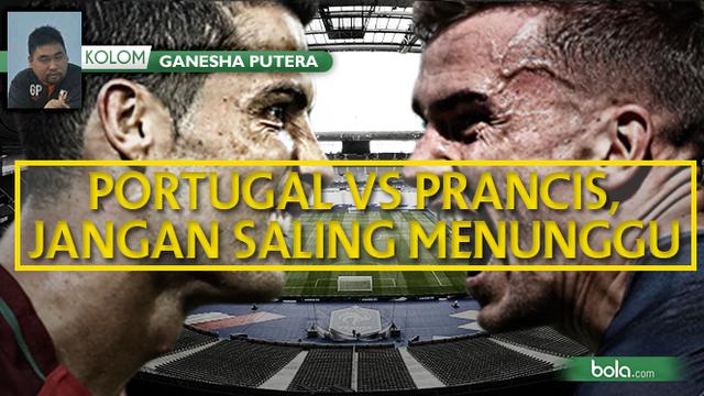 Kolom Ganesha Putera: Portugal Vs Prancis, Jangan Saling Menunggu (Bola.com/Adreanus Titus)