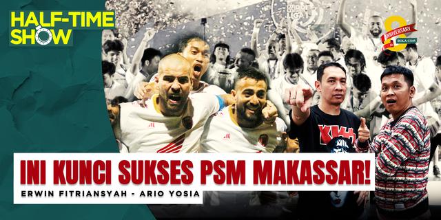 VIDEO Half Time Show: PSM Makassar Mau Jadi Apa Setelah Juara BRI Liga 1?
