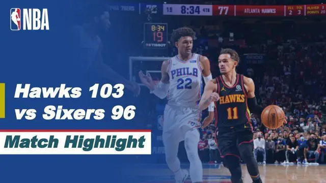 Berita Video, Semifinal Playoffs NBA Atlanta Hakws Vs Philadelphia 76ers (103-96) pada Senin (21/6/2021)