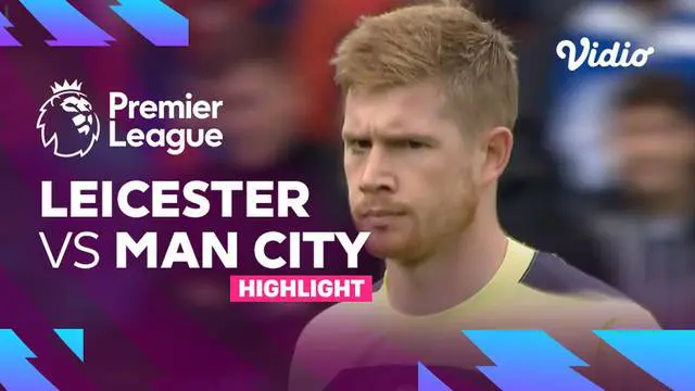 VIDEO: Highlights Liga Inggris, Gol Tunggal Kevin De Bruyne Bawa Man City Menang Tipis atas Leicester