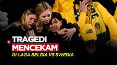 Berita video tragedi mencekam yang menelan dua nyawa, terjadi di laga Kualifikasi Euro 2024 yang mempertemukan Belgia dengan Swedia.