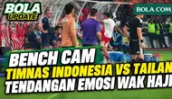 Bench Cam Indonesia Vs Tailan: Tendangan Emosi Wak Haji Hingga Ekspresi Tegang-Bahagia Pemain