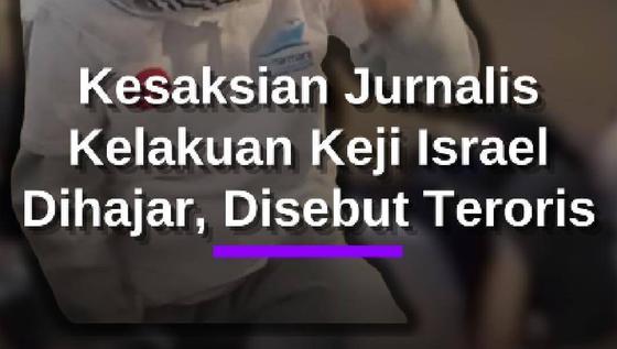 Kesaksian Jurnalis Kelakuan Keji Israel: Dihajar Habis-Habisan Dibilang Teroris