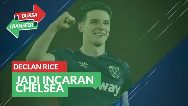 Berita Video Bursa Transfer: Chelsea Siap Datangkan Pemain West Ham United, Declan Rice