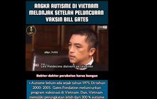 Viral Video Sebut Autisme di Vietnam Melonjak Setelah Peluncuran Vaksin Buatan Bill Gates, Begini Faktanya