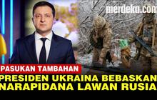 VIDEO: Presiden Ukraina Bebaskan Narapidana Jadi Pasukan Perang Lawan Rusia