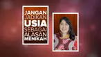 Saat memutuskan untuk menikah, sebaiknya jangan hanya terpaku pada usia.