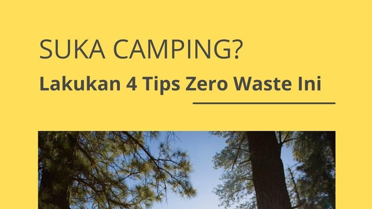 Suka Camping? Lakukan 4 Tips Zero Waste Ini Demi Wujudkan Kemah yang Ramah Lingkungan