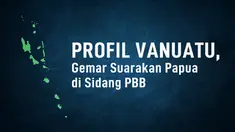 Sidang majelis umum Perserikatan Bangsa-Bangsa kerap jadi arena Vanuatu menyuarakan isu pelanggaran HAM di Papua sejak 2016. Ini dia profil Vanuatu.