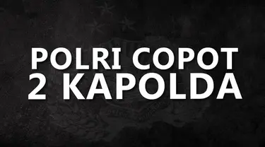 Kepolisian Republik Indonesia mengambil langkah tegas lewat pencopotan 2 kepala kepolisian daerah.