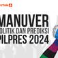 Manuver Politik dan Prediksi Pilpres 2024 (Liputan6.com/Abdillah)