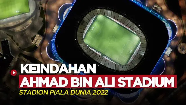 Berita video melihat keindahan dari salah satu stadion yang digunakan di Piala Dunia 2022 yaitu Ahmad Bin Ali Stadium.