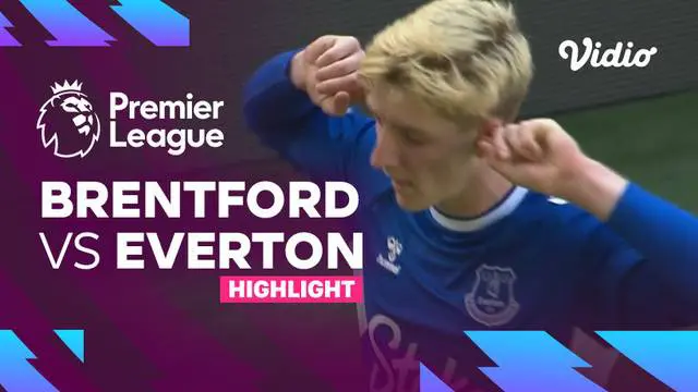 VIDEO: Highlights Liga Inggris, Brentford Vs Everton Berakhir Imbang 1-1