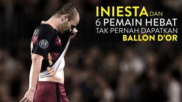 Andres Iniesta dan 6 Pemain Hebat yang Tak Pernah Dapatkan Ballon d'Or
