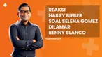 Reaksi Hailey Bieber soal Selena Gomez dilamar Benny Blanco, simak penjelasannya di News Flash Showbiz Liputan6.com.