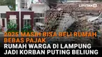 Mulai dari 2025 masih bisa beli rumah bebas pajak hingga rumah warga di Lampung jadi korban puting beliung di News Flash Liputan6.com.