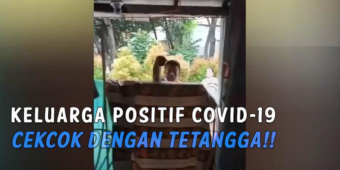 VIDEO: Satu Keluarga Positif COVID-19 Cekcok dengan Tetangga
