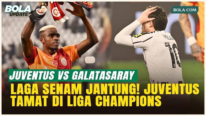 Juventus Tersingkir Dramatis, Galatasaray Amankan Tempat di 16 Besar Liga Champions