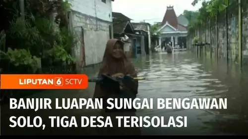 VIDEO: Banjir Luapan Sungai Bengawan Solo, Tiga Desa Terisolasi