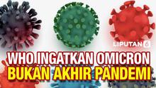 Organisasi Kesehatan Dunia (WHO) mengingatkan bahwa munculnya varian Omicron dari virus Corona bukan akhir pandemi Covid-19. Situasi di dunia saat ini memungkinkan munculnya varian baru lagi.
