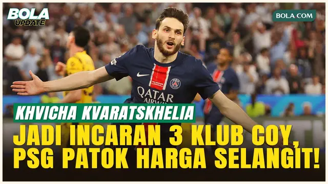 3 Raksasa Premier League Berebut Khvicha Kvaratskhelia, PSG Pasang Harga Selangit!