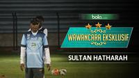Wawancara Eksklusif Sultan Hatharah (Bola.com/Adreanus Titus)