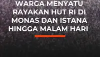 Merinding! 500 Ribu Warga Menyatu Rayakan HUT RI di Monas dan Istana hingga Malam Hari