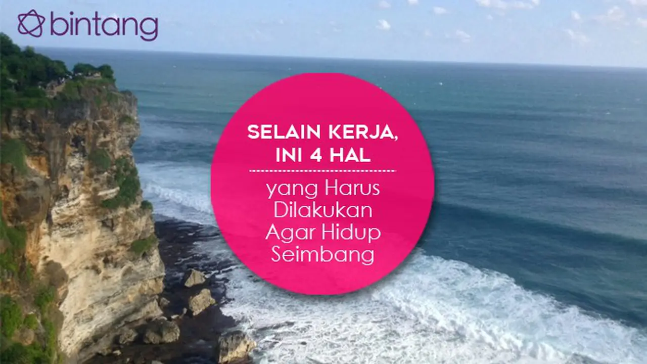 Selain Kerja, Ini 4 Hal yang Harus Dilakukan Agar Hidup Seimbang