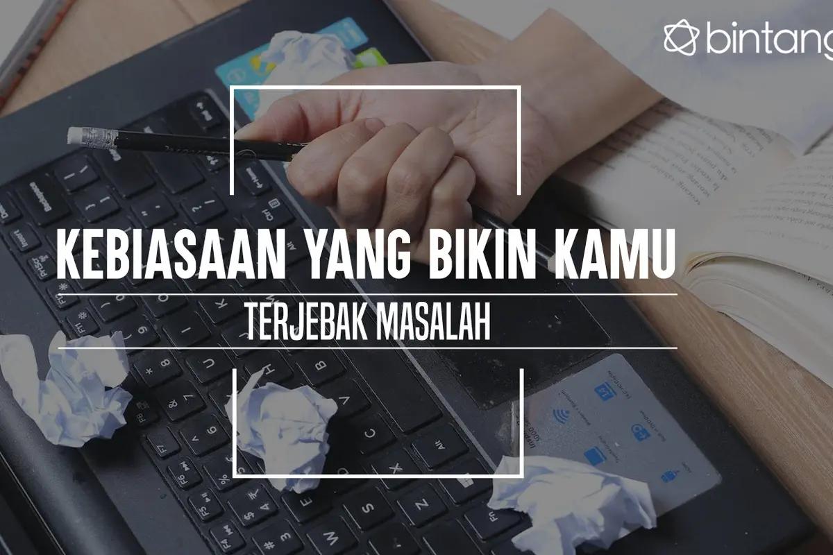 Kebiasaan buruk yang bikin kamu terjebak masalah. (Foto: Adrian Putra, Digital Imaging: Nurman Abdul Hakim/Bintang.com)