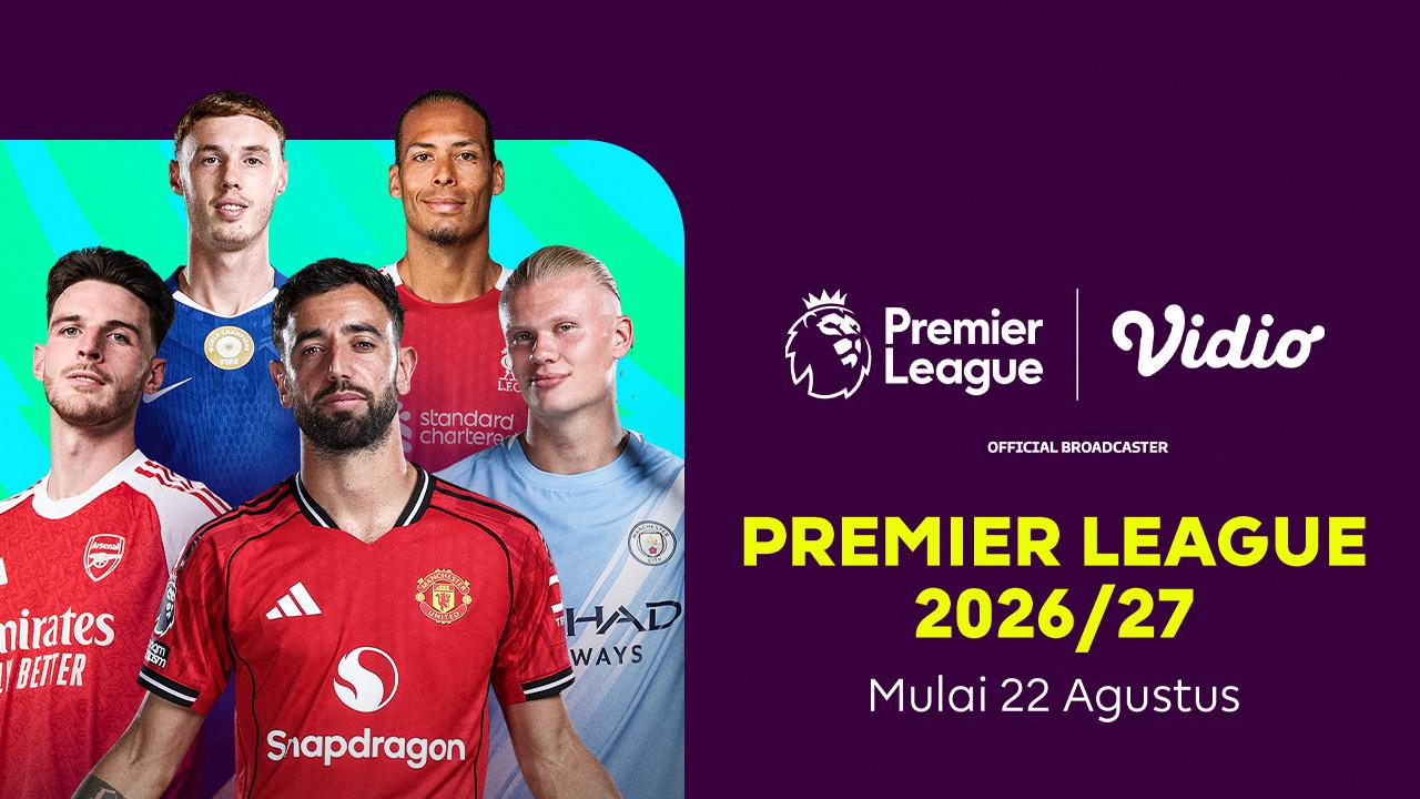 Nonton Liga Inggris 2026/27: Head-to-Head dari Pekan Pertama di Vidio