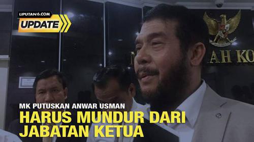 Liputan6 Update: MK Putuskan Anwar Usman Harus Mundur dari Jabatan Ketua