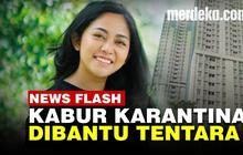 VIDEO: Kabur dari Karantina di Wisma Atlet, Rachel Vennya Dibantu Anggota TNI