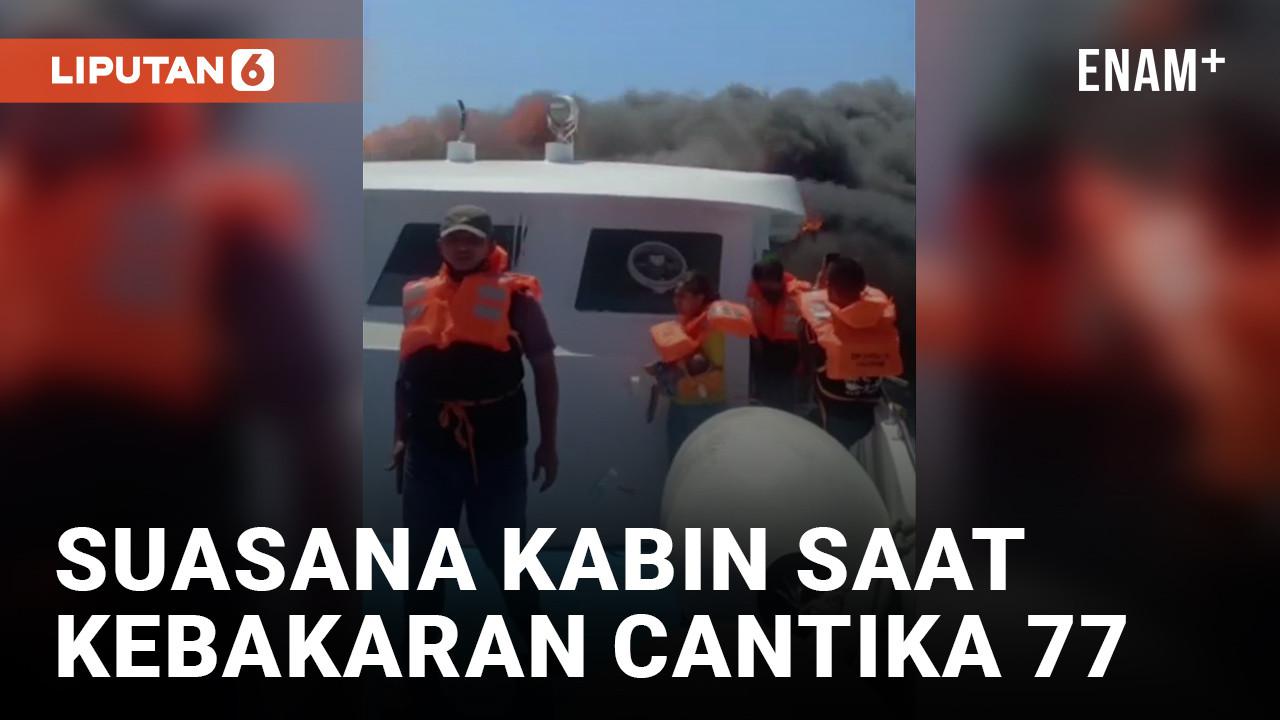 Mencekam! Begini Suasana Kabin saat Kebakaran Kapal Cantika Express 77