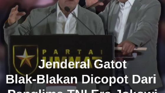 Blak-blakan Gatot Nurmantyo Dicopot dari Panglima TNI Era Jokowi: Karena Gak Nurut