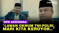 Geram DPR Gerindra Serukan Lawan Oknum Aparat TNI-Polri: Mari Kita Keroyok Sama-Sama!