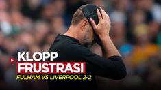 Berita video Manajer Liverpool, Jurgen Klopp, mengaku frustrasi setelah timnya bermain imbang kontra Fulham pada laga pekan pertama Liga Inggris (Premier League) 2022/2023, Sabtu (6/8/2022).