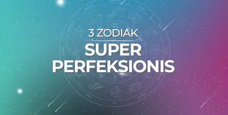 3 Zodiak Super Perfeksionis