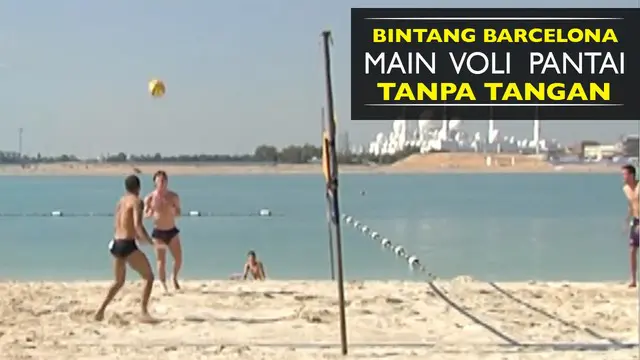Video pemain bintang Barcelona bermain voli pantai tanpa gunakan tangan.