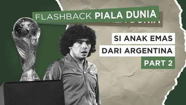 VIDEO Flashback Piala Dunia: Diego Maradona, Si Anak Emas dari Argentina (Part 2)