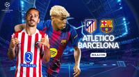 Prediksi leg 2 Perempat Final Liga Champions 2025/2026 - Atletico Madrid Vs Barcelona. (Gregah Nurikhsani/Bola.com)