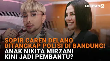 Mulai dari sopir Caren Delano ditangkap polisi di Bandung hingga anak Nikita Mirzani jadi pembantu? Berikut sejumlah berita menarik News Flash Showbiz Liputan6.com.