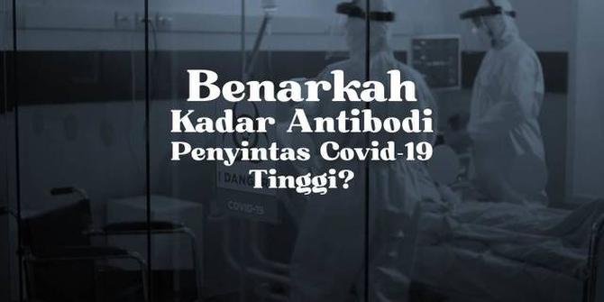 VIDEO: Benarkah Penyintas Covid-19 Punya Kadar Antibodi yang Lebih Tinggi?