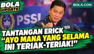 Momen Erick PSSI 'Teriakan' Tantangan Tegas: Ayo yang Selama ini Teriak-Teriak, Bukan Hanya Bicara!